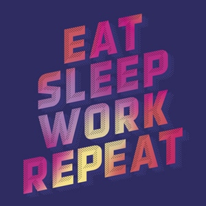 Eat Sleep Work Repeat